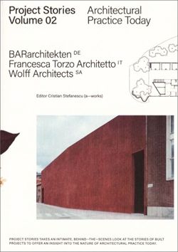 PROJECT STORIES VOL. 2 BARarchitekten, Francesca Torzo Architetto,Wolff Architects